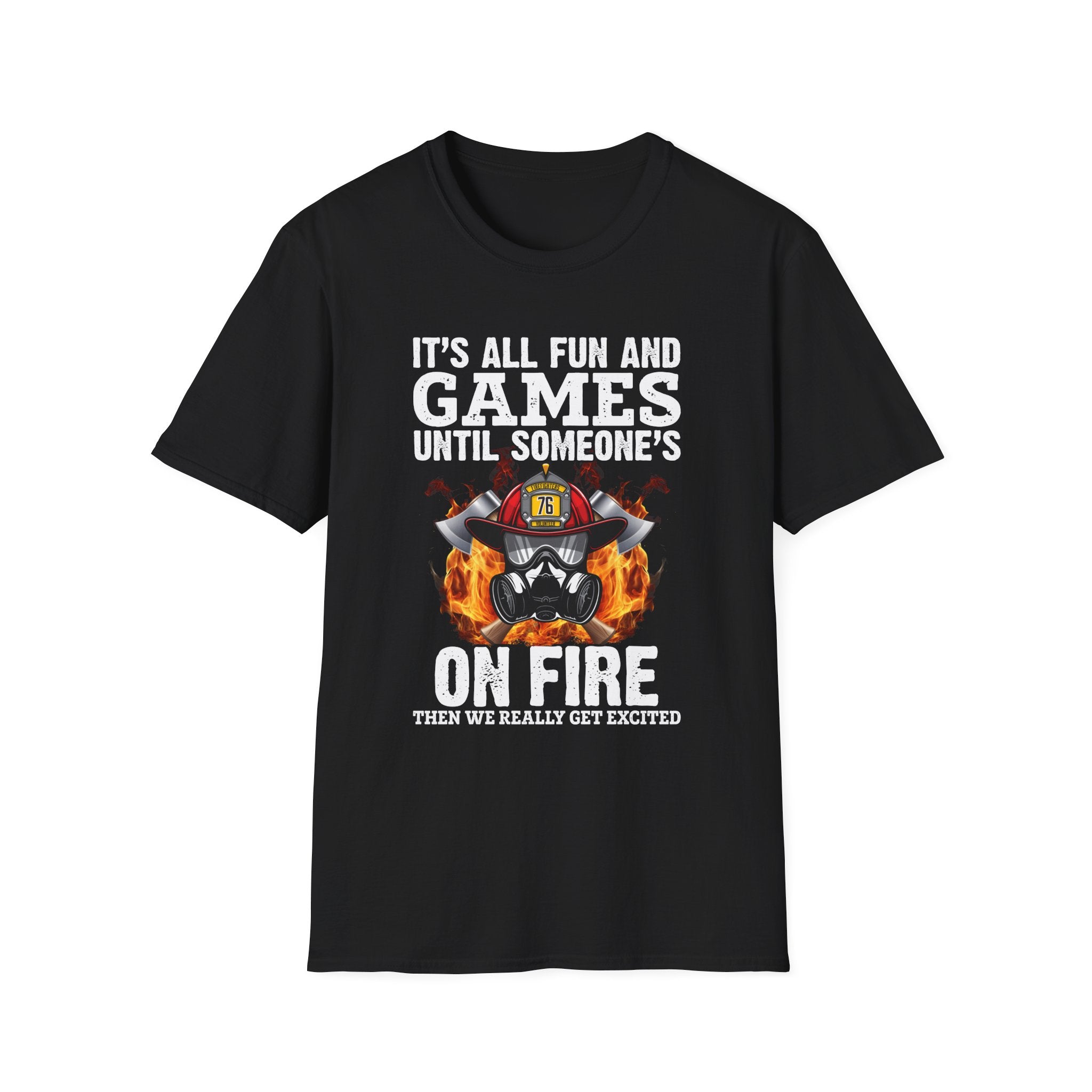 "It's All Fun and Games Until Someone's On Fire" Unisex Softstyle T-Shirt,,,..