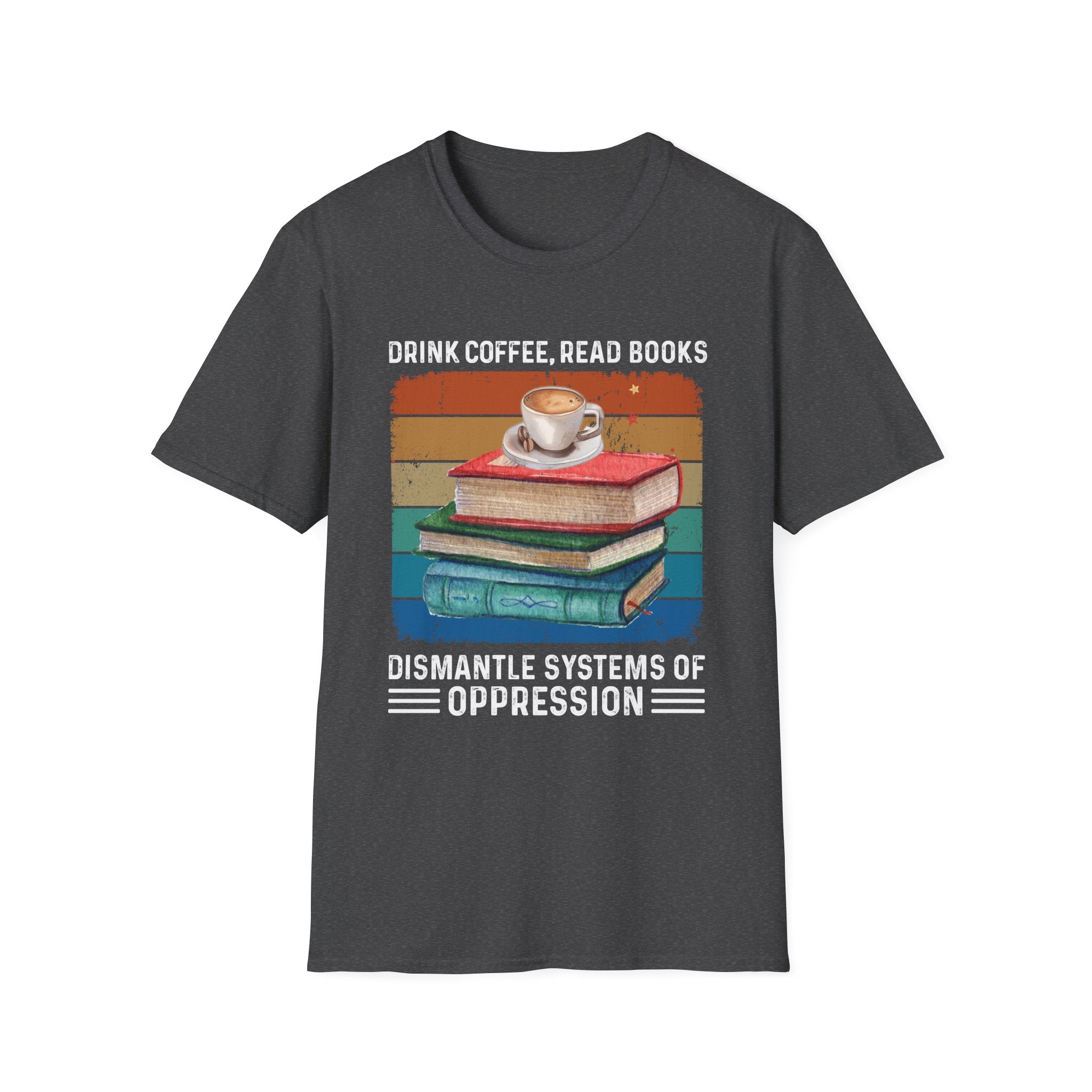 Drink Coffee Read Books Dismantle Systems T-Shirt