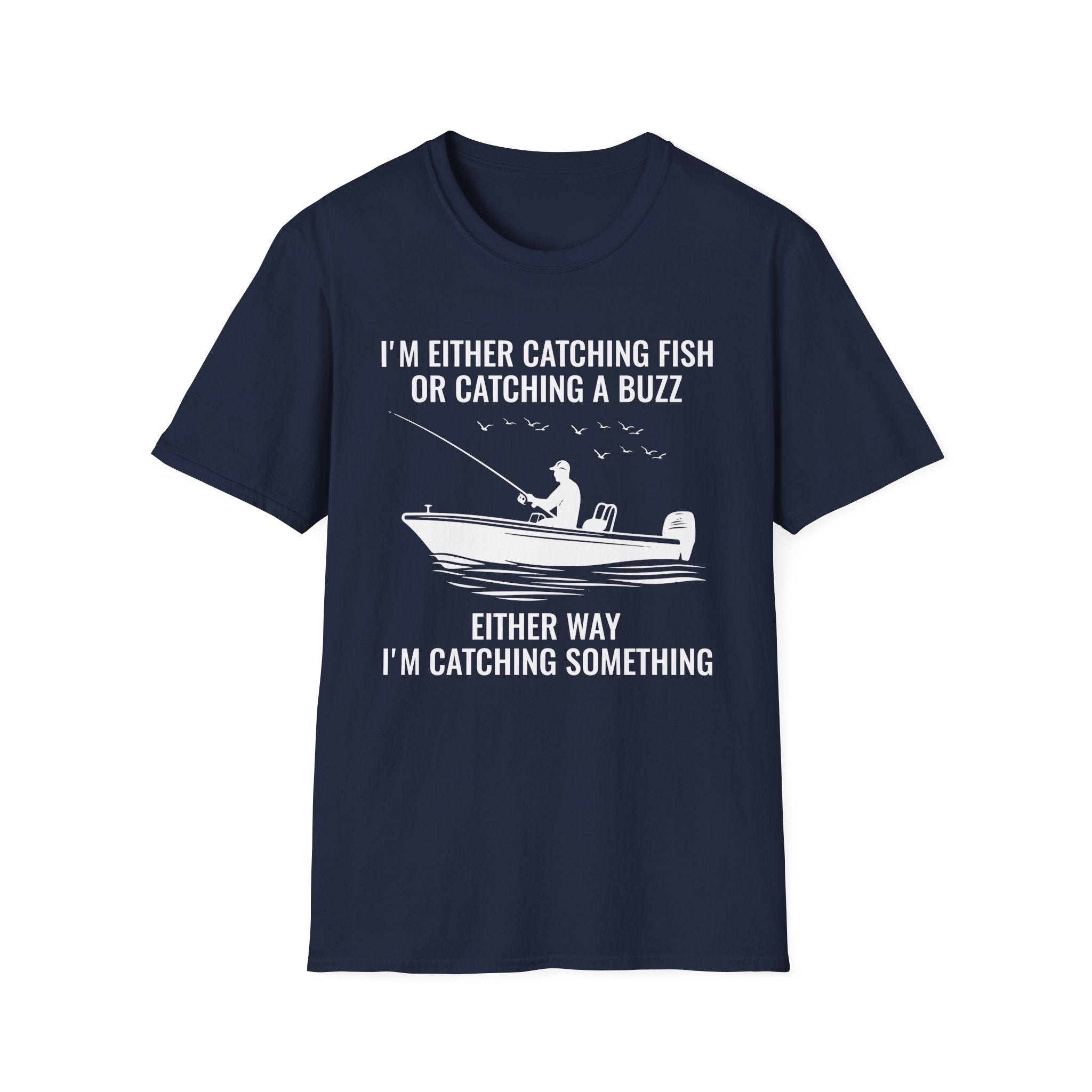 Fishing & Relaxation Unisex T-Shirt - "I'm Either Catching Fish Or Catching A Buzz"