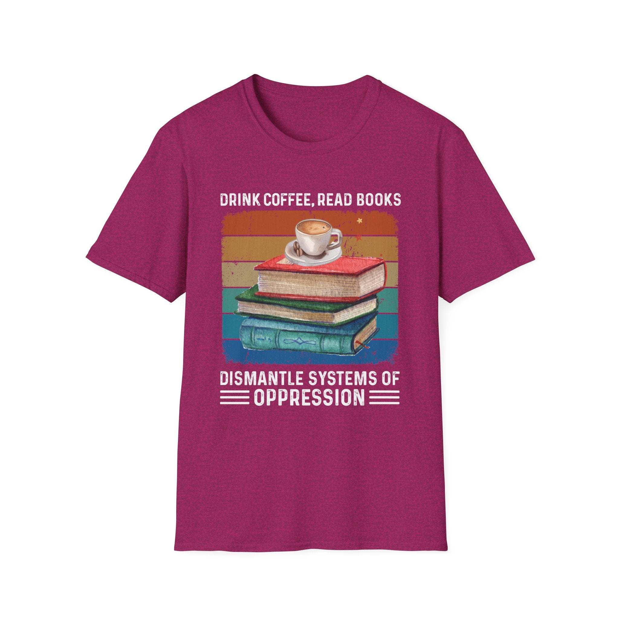 Drink Coffee Read Books Dismantle Systems T-Shirt