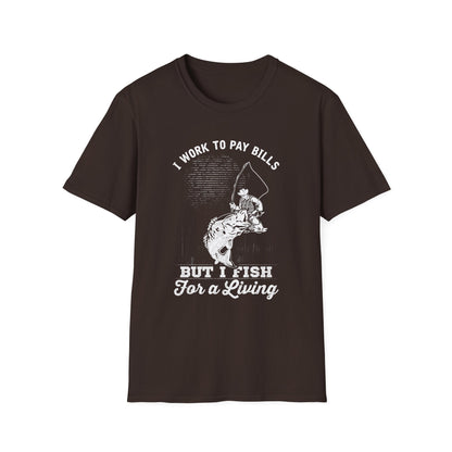 I Work to Pay Bills But I Fish for a Living Unisex Softstyle T-Shirt - Perfect for Fishing Enthusiasts