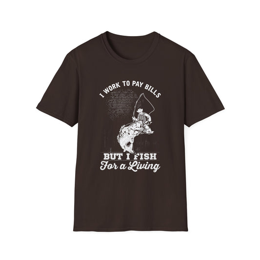 I Work to Pay Bills But I Fish for a Living Unisex Softstyle T-Shirt - Perfect for Fishing Enthusiasts