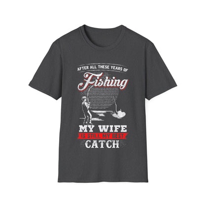 Fishing T-Shirt - "After All These Years of Fishing, My Wife is Still My Best Catch" - Perfect Gift for Fishermen