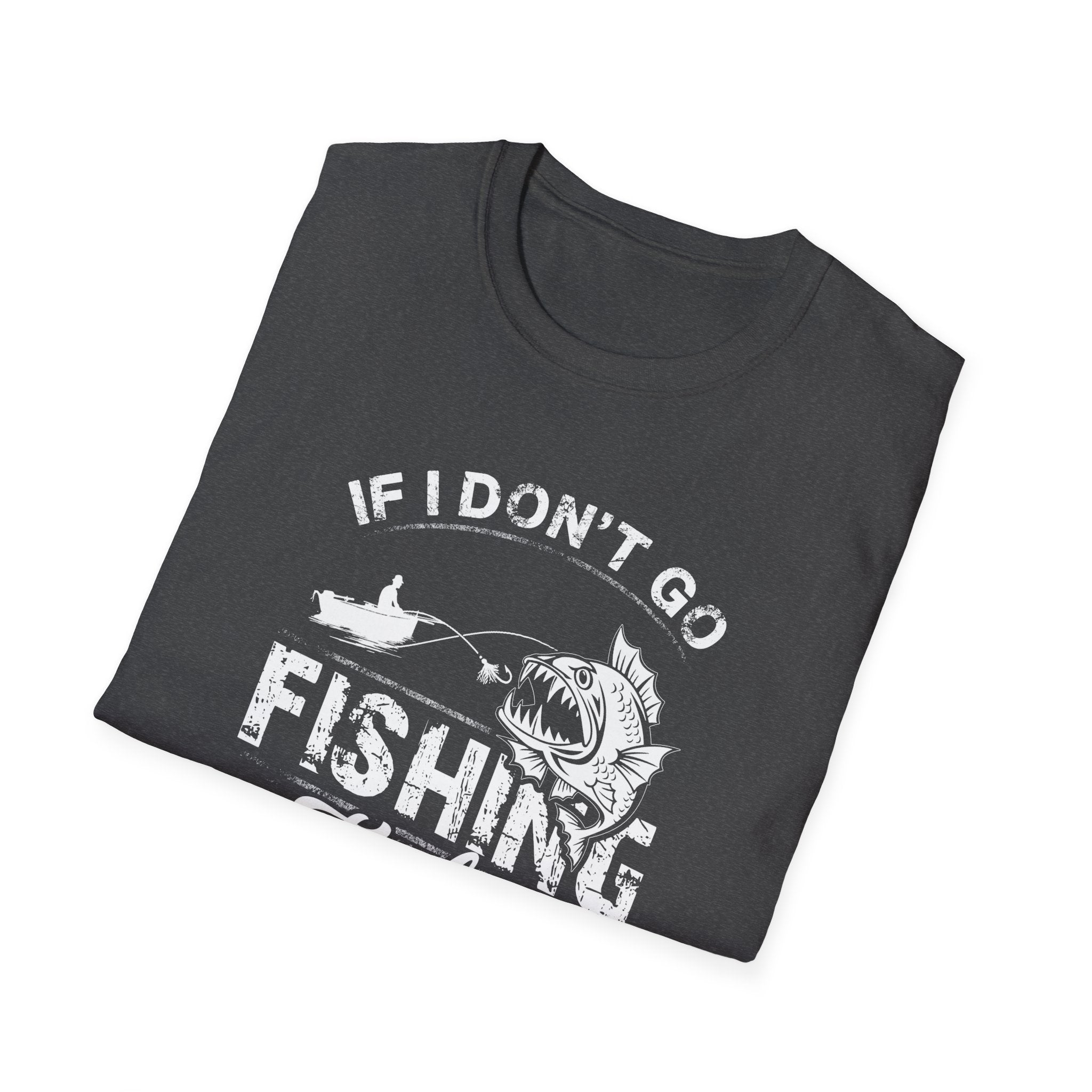 Fishing Humor Unisex Softstyle T-Shirt - "If I Don't Go Fishing Today, I Am Going to Go Crazy"