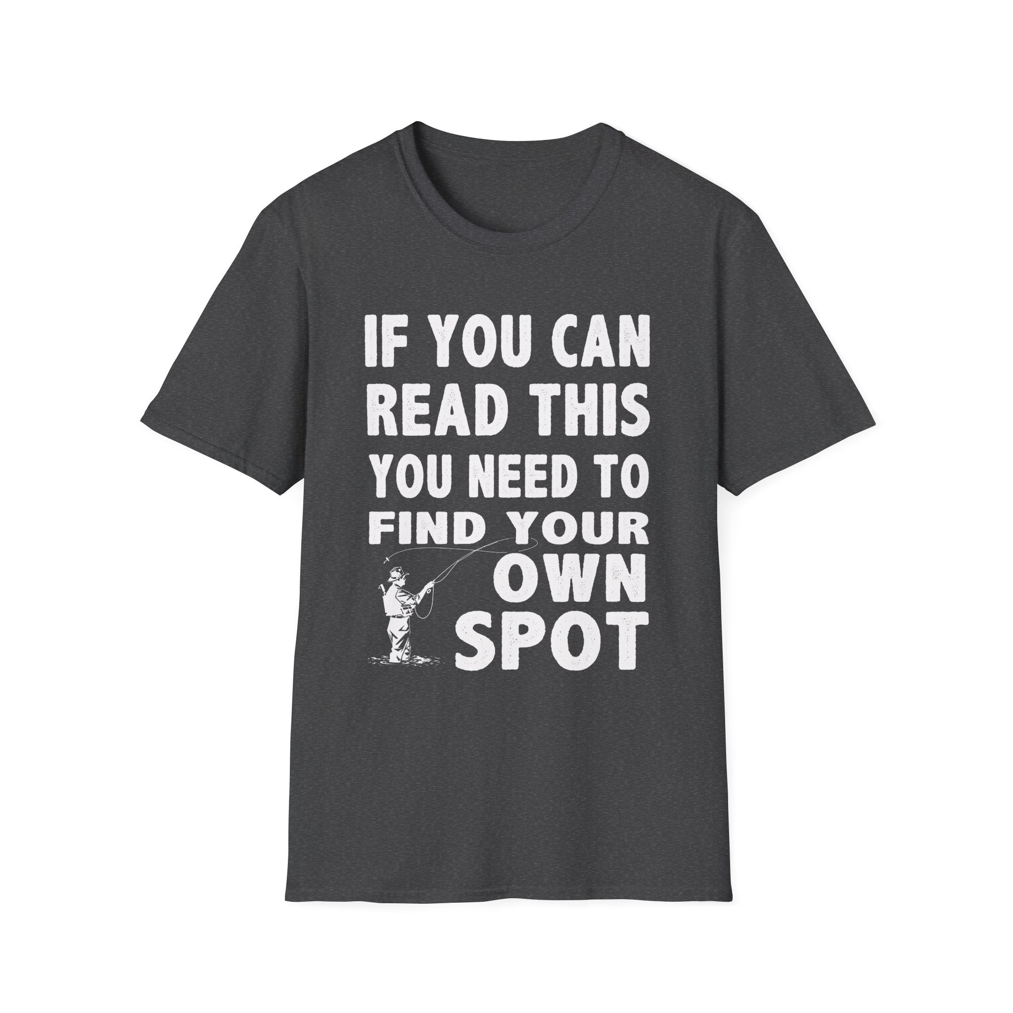 Funny Fishing T-Shirt - 'If You Can Read This You Need to Find Your Own Spot'