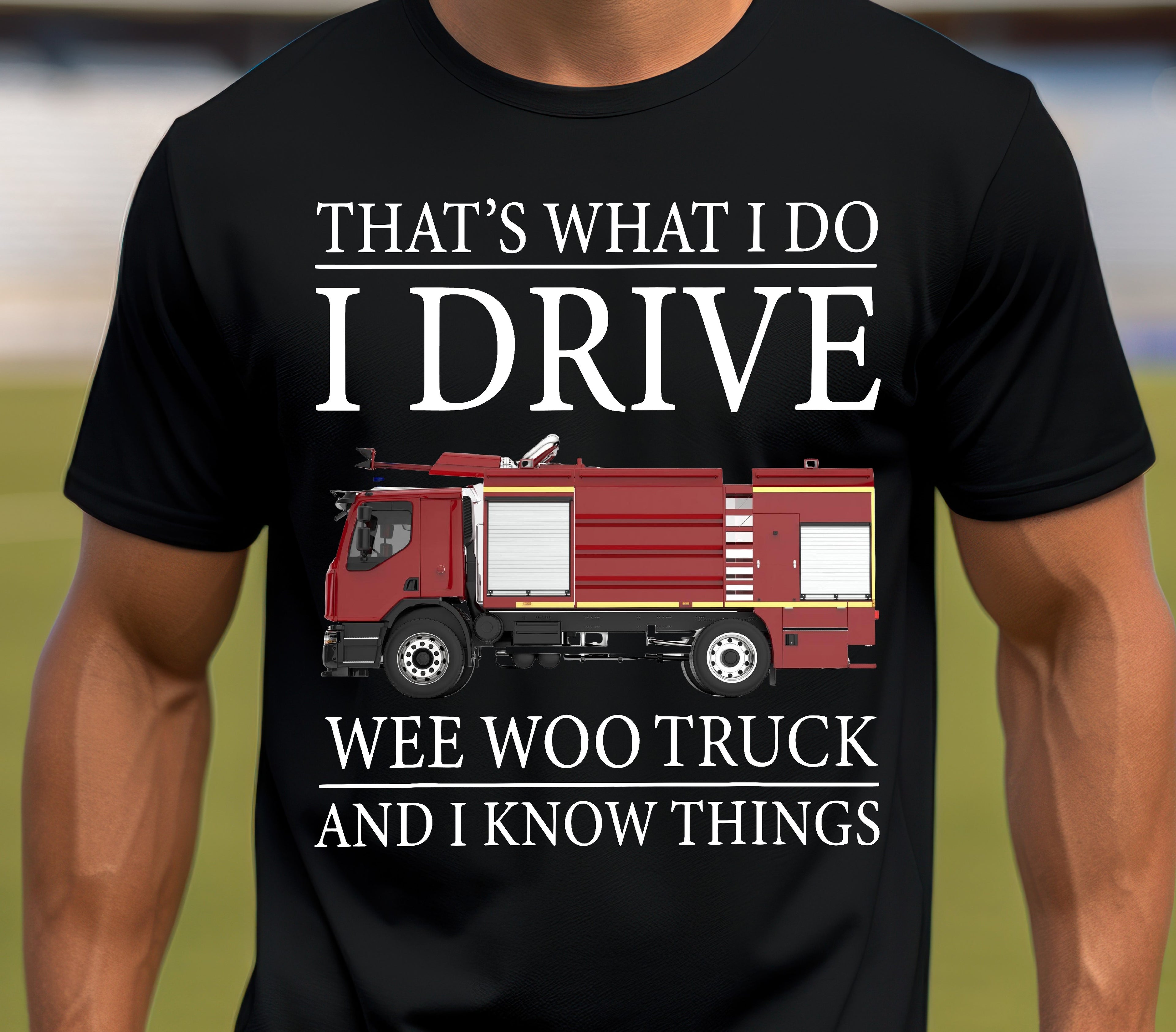 That's What I Do I Drive Wee Woo Truck And I Know Things Firefighter T-Shirt
