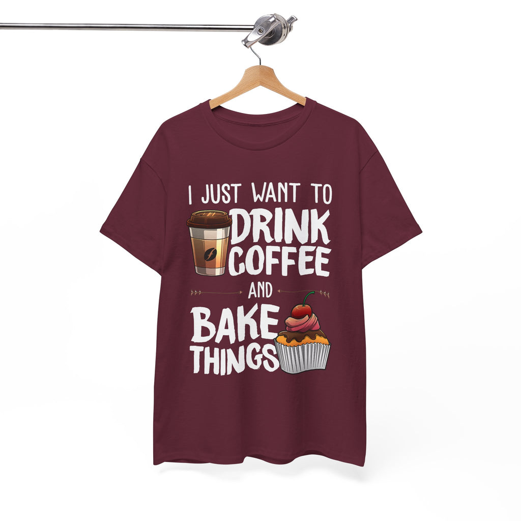 Coffee & Baking T-Shirt — "I Just Want to Drink Coffee and Bake Things" Tee