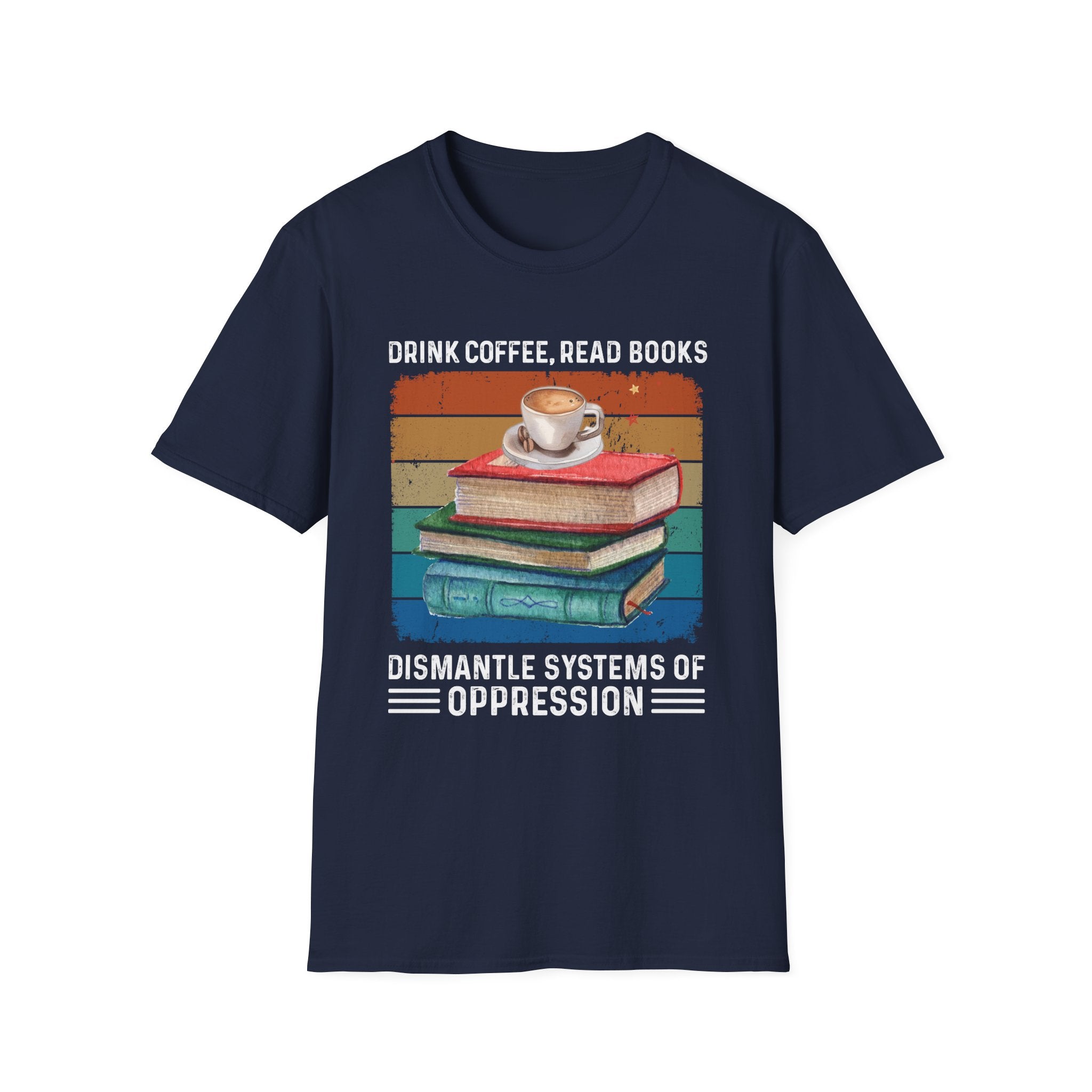 Drink Coffee Read Books Dismantle Systems T-Shirt