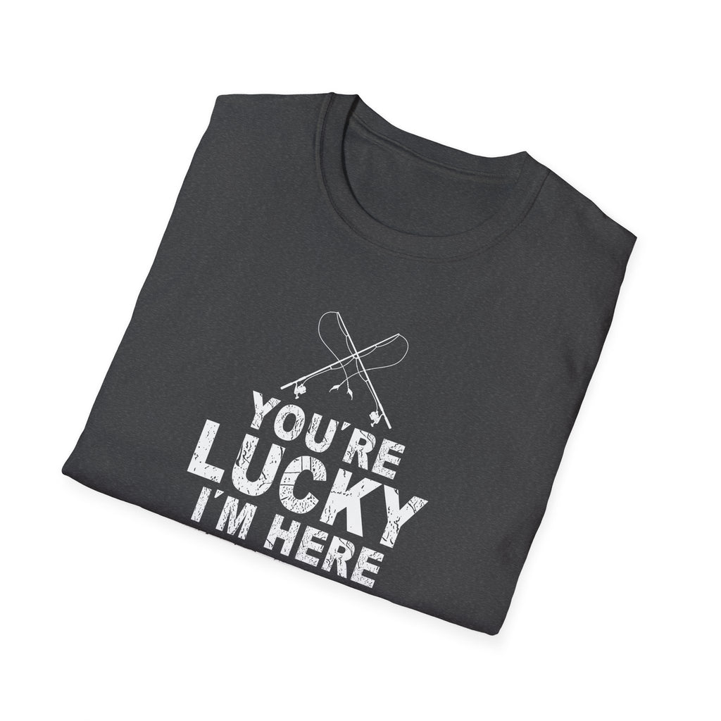 Funny Fishing T-Shirt - "You're Lucky I'm Here" Graphic Tee for Anglers