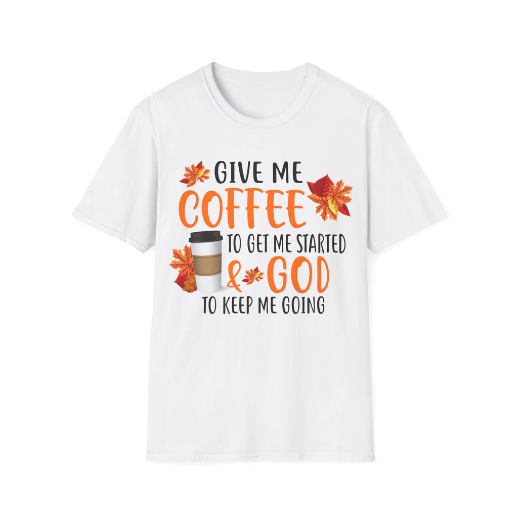 Give Me Coffee to Get Me Started & God to Keep Me Going T-Shirt