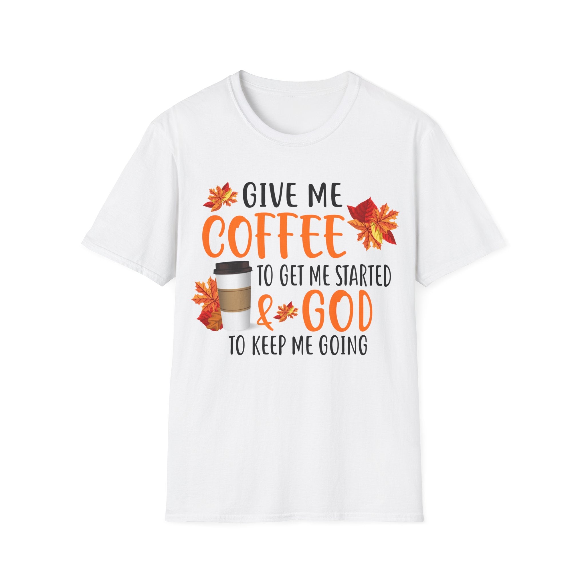 Give Me Coffee to Get Me Started & God to Keep Me Going T-Shirt