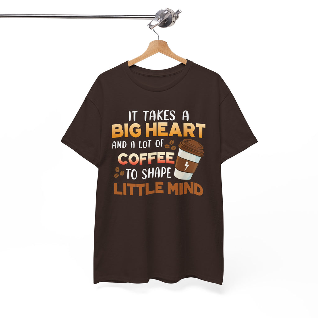 Teacher Coffee T‑Shirt — "It Takes a Big Heart and a Lot of Coffee to Shape Little Mind"