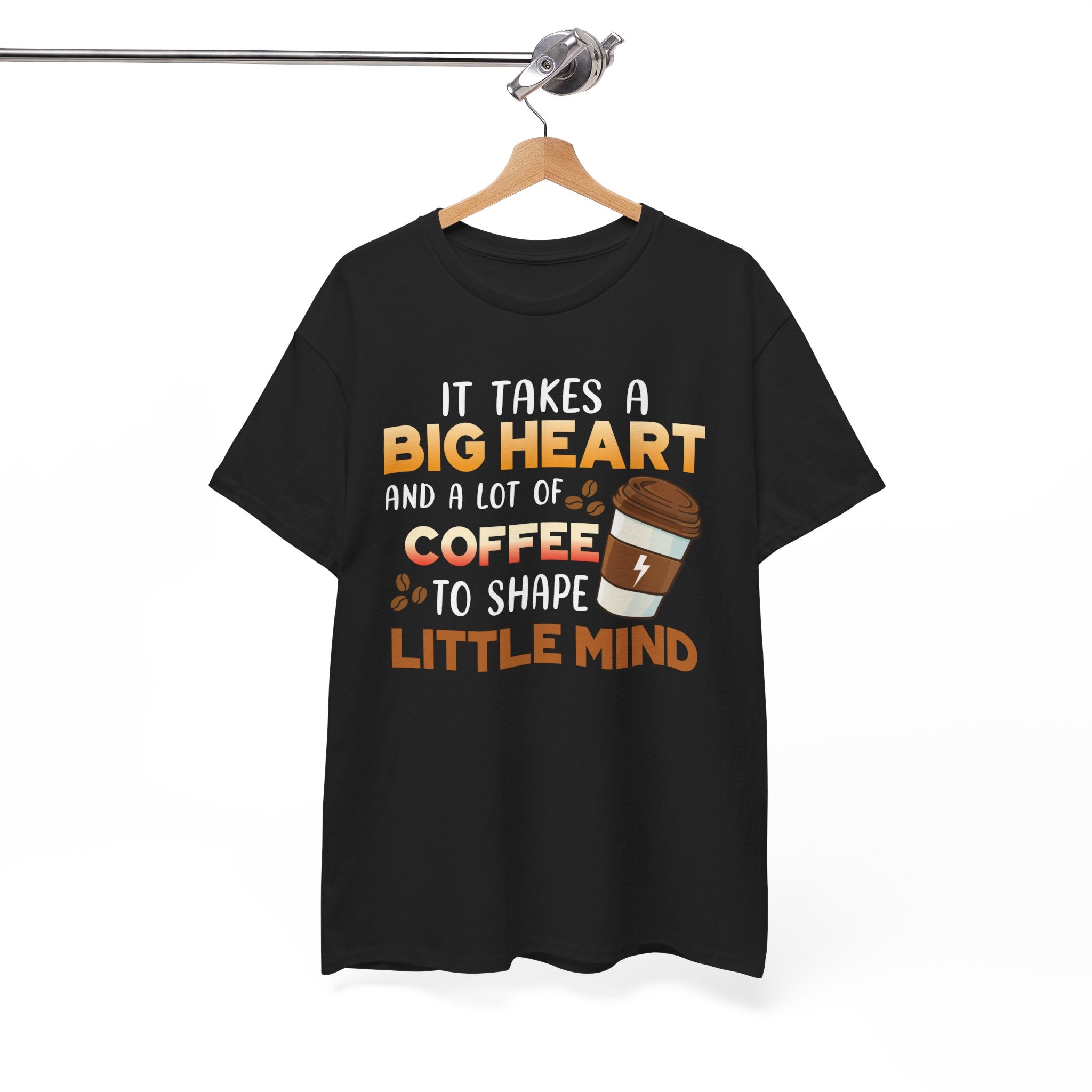 Teacher Coffee T‑Shirt — "It Takes a Big Heart and a Lot of Coffee to Shape Little Mind"