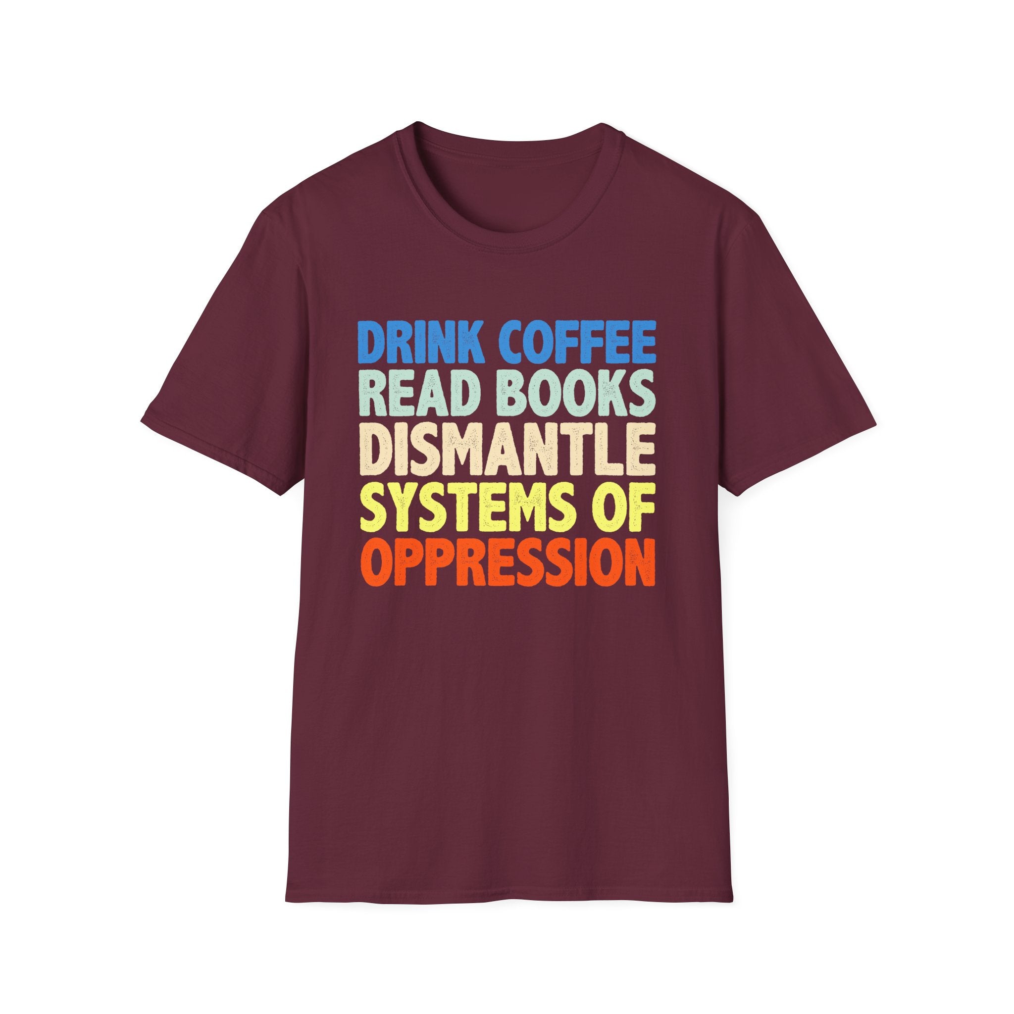 Drink Coffee Read Books Dismantle Systems T-Shirt