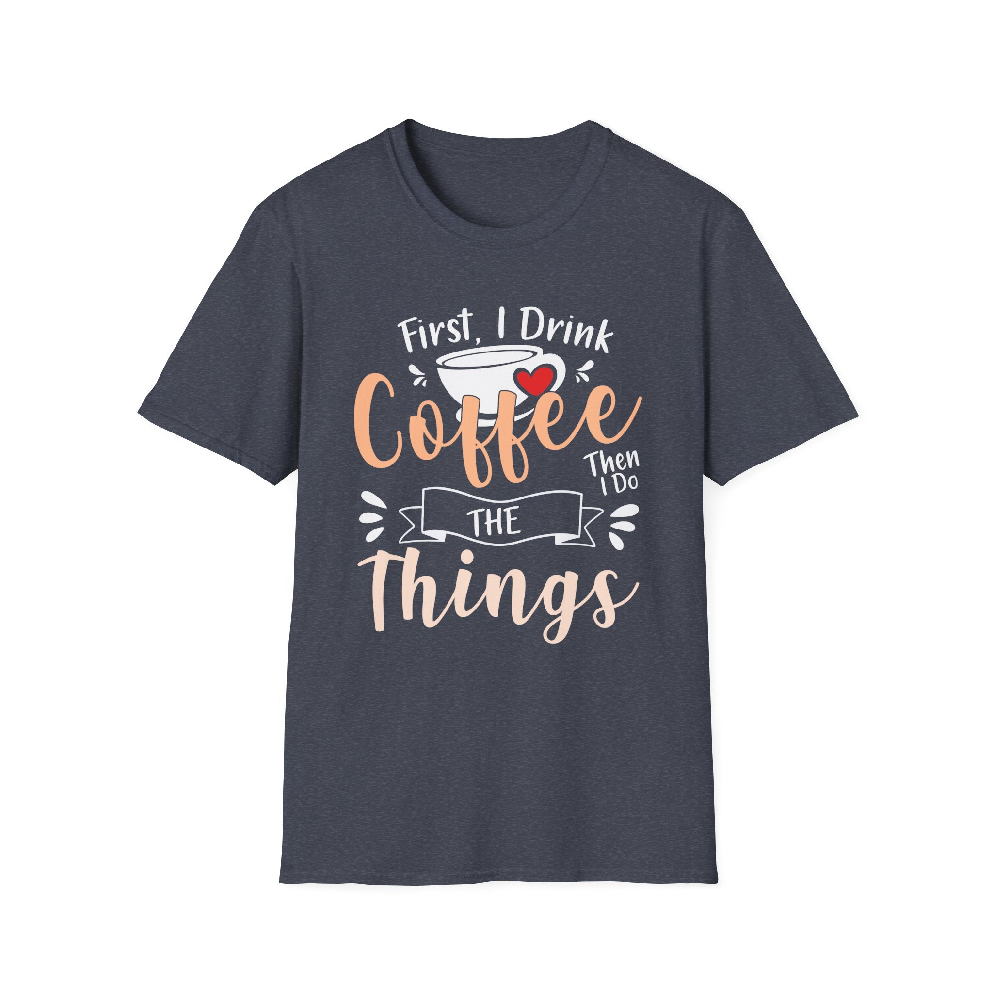 First I Drink Coffee Unisex Softstyle T-Shirt