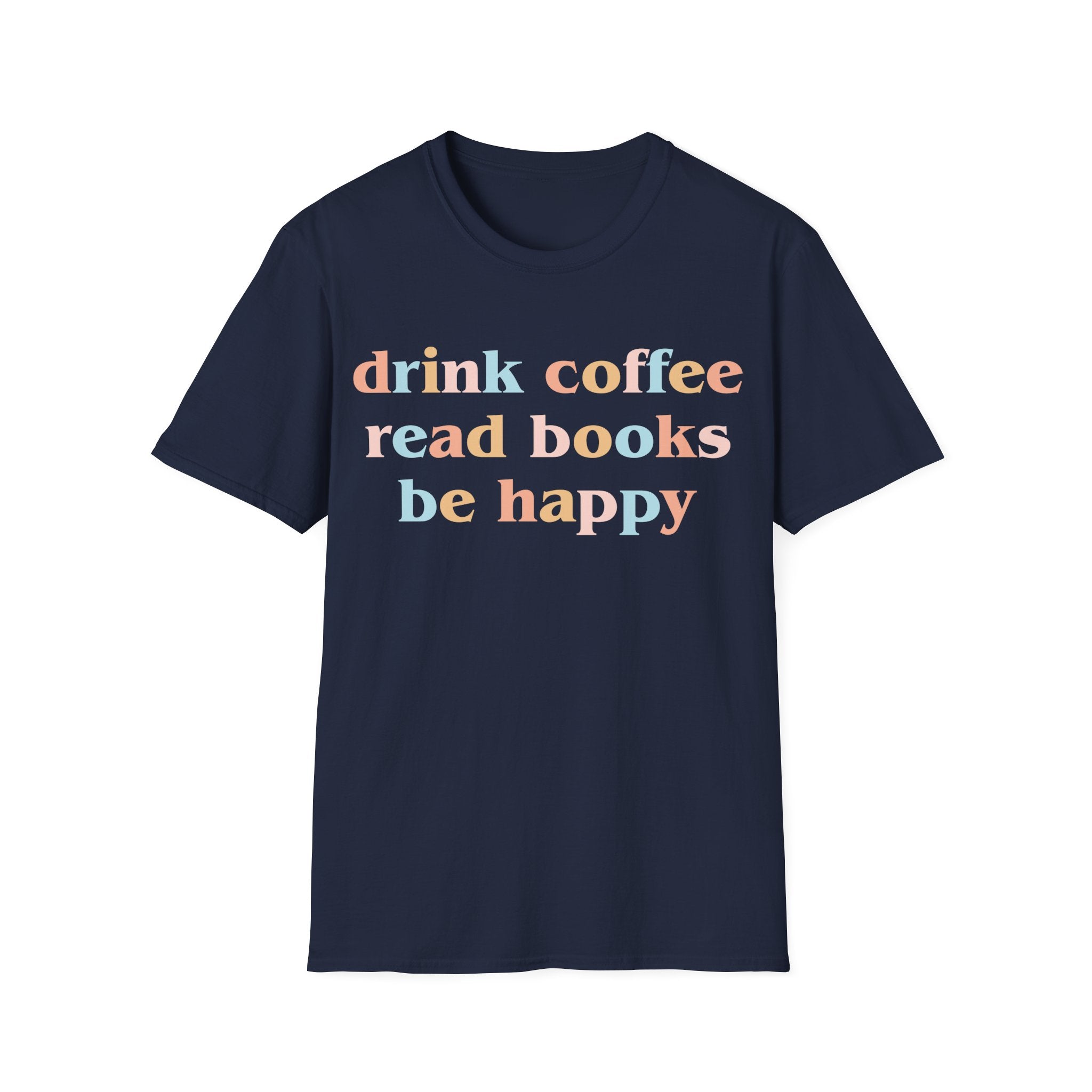 Drink Coffee, Read Books, Be Happy T-Shirt