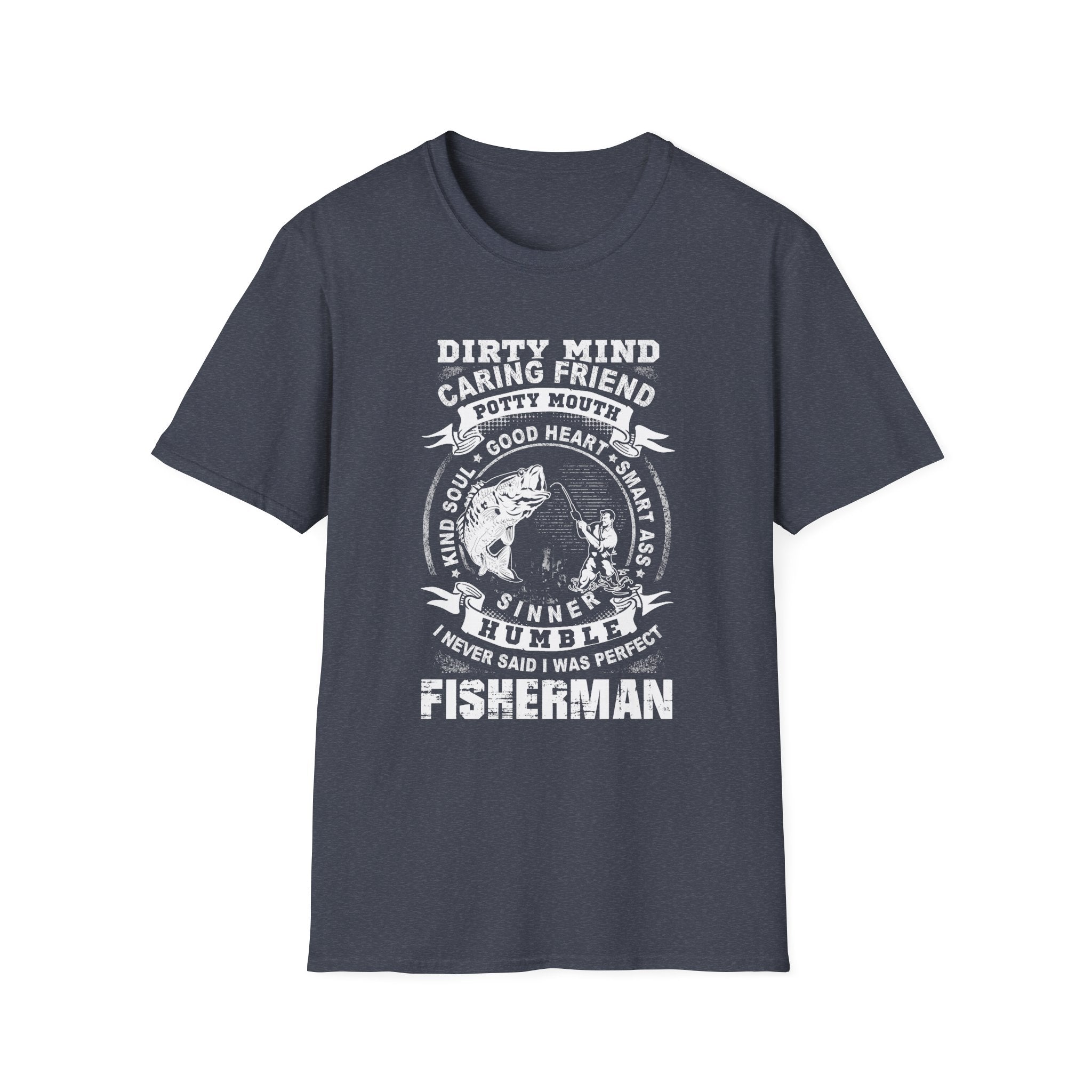 Fisherman T-Shirt - Dirty Mind, Caring Friend, Potty Mouth - Unisex Softstyle Tee