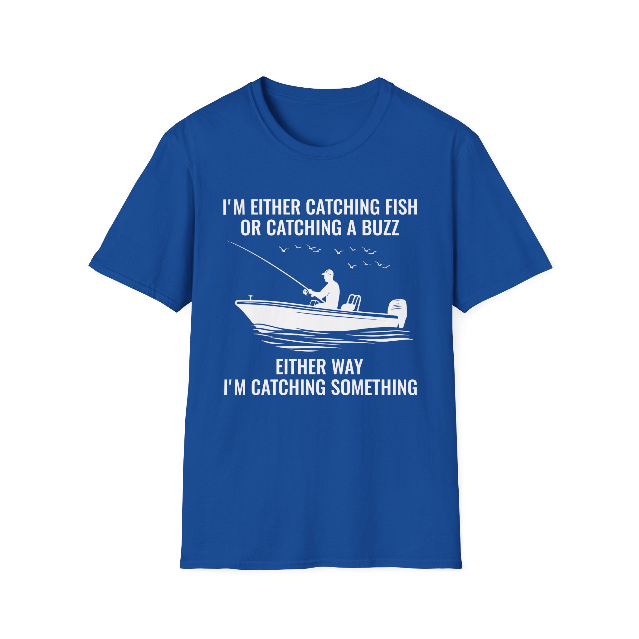 Fishing & Relaxation Unisex T-Shirt - "I'm Either Catching Fish Or Catching A Buzz"