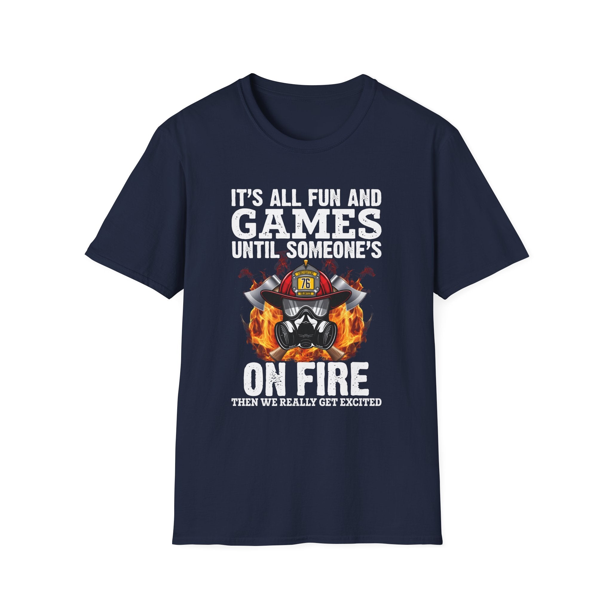 "It's All Fun and Games Until Someone's On Fire" Unisex Softstyle T-Shirt