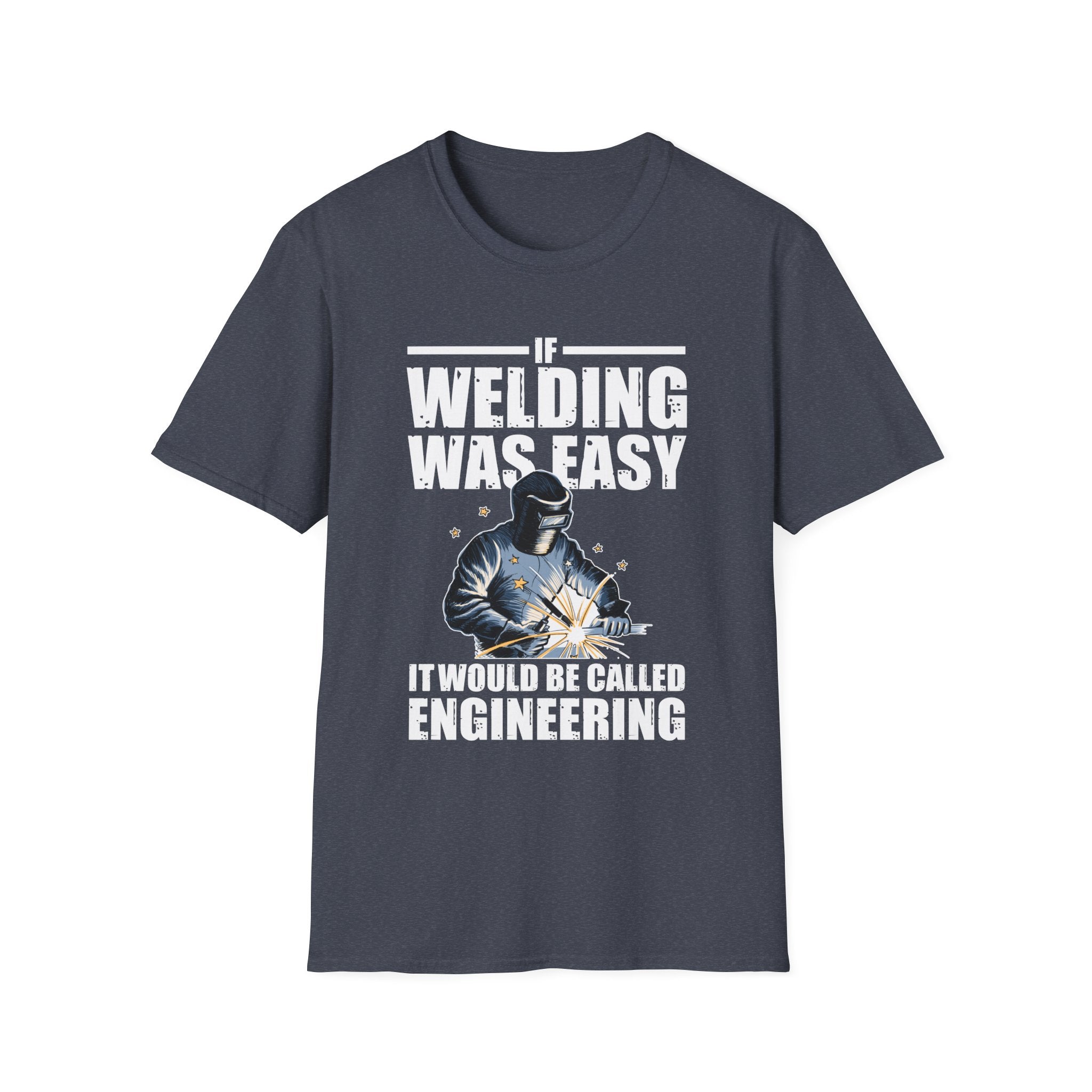 Funny Welding Engineer T-Shirt - If Welding Was Easy, It Would Be Called Engineering - Unisex Softstyle Tee