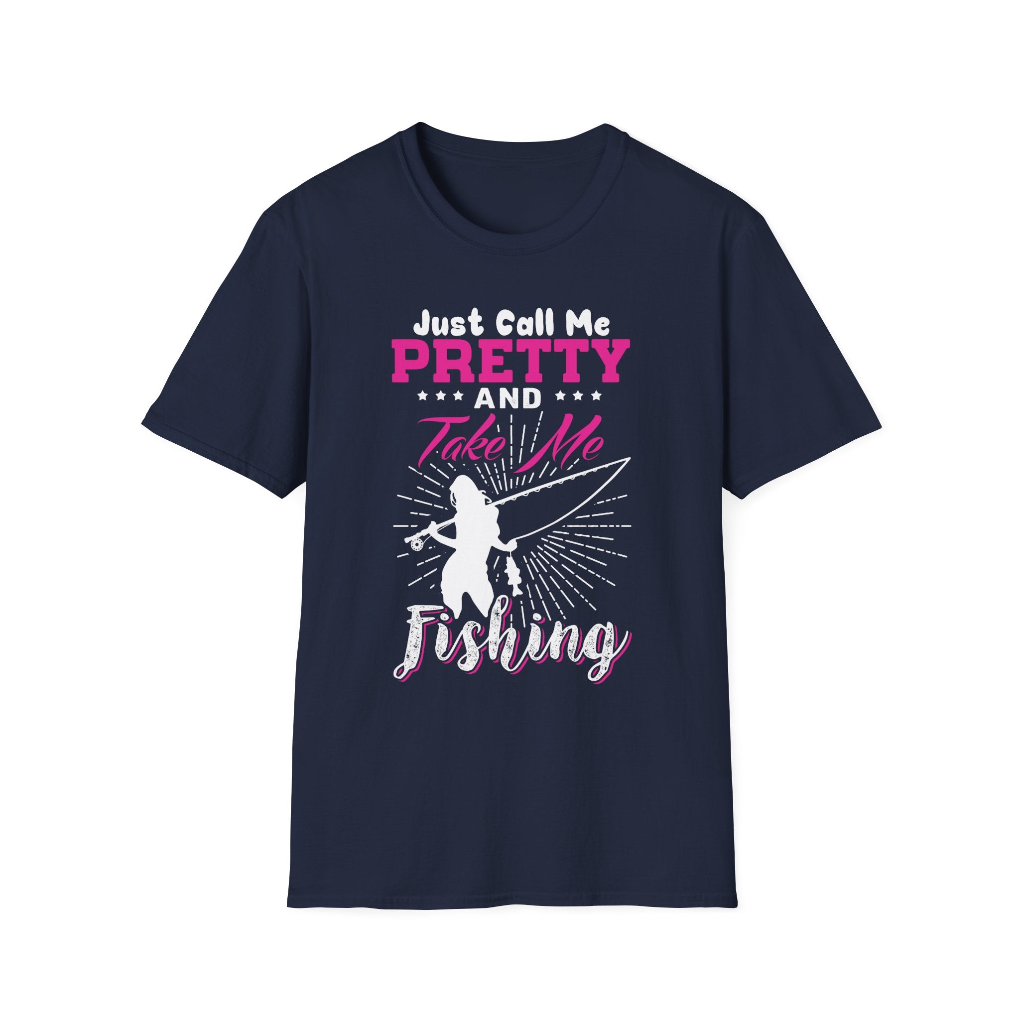 Fishing Unisex T-Shirt - 'just call me pretty and TAKE ME FISHING'
