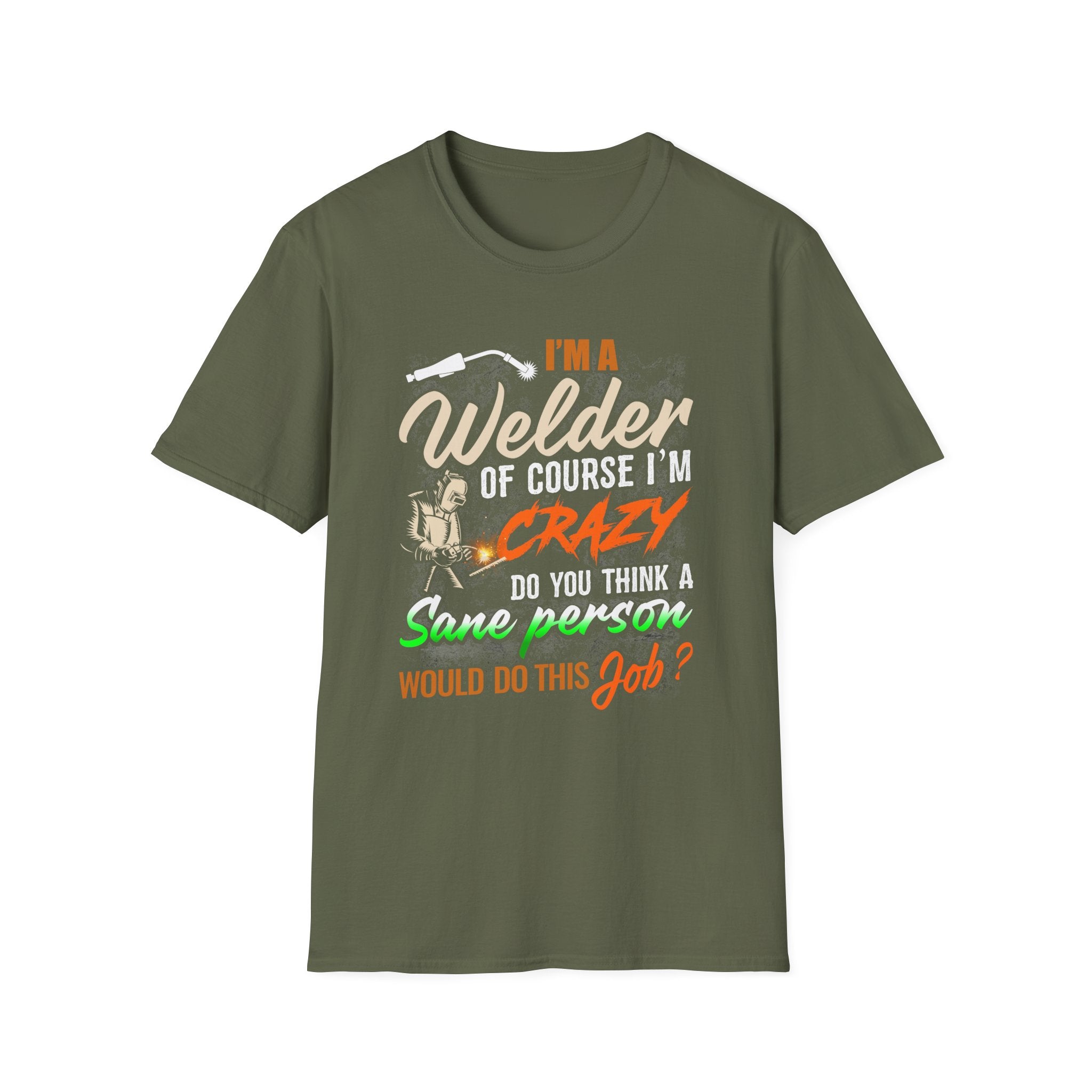 Funny Welder T-Shirt - 'I'm a Welder, of Course I'm Crazy' - Unisex Softstyle Tee for Welding Enthusiasts