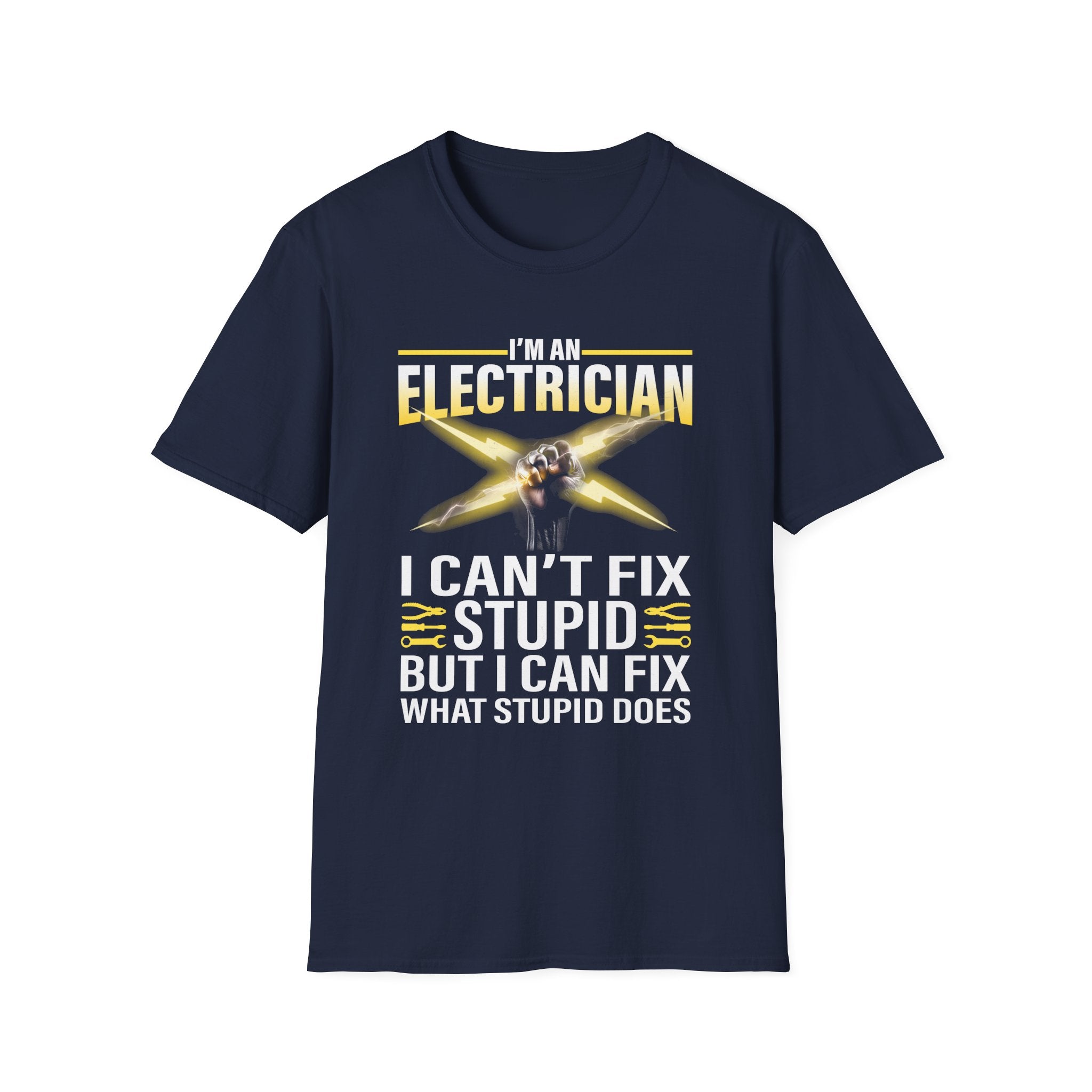 I'm an Electrician – I Can't Fix Stupid, But I Can Fix What Stupid Does Funny T-Shirt
