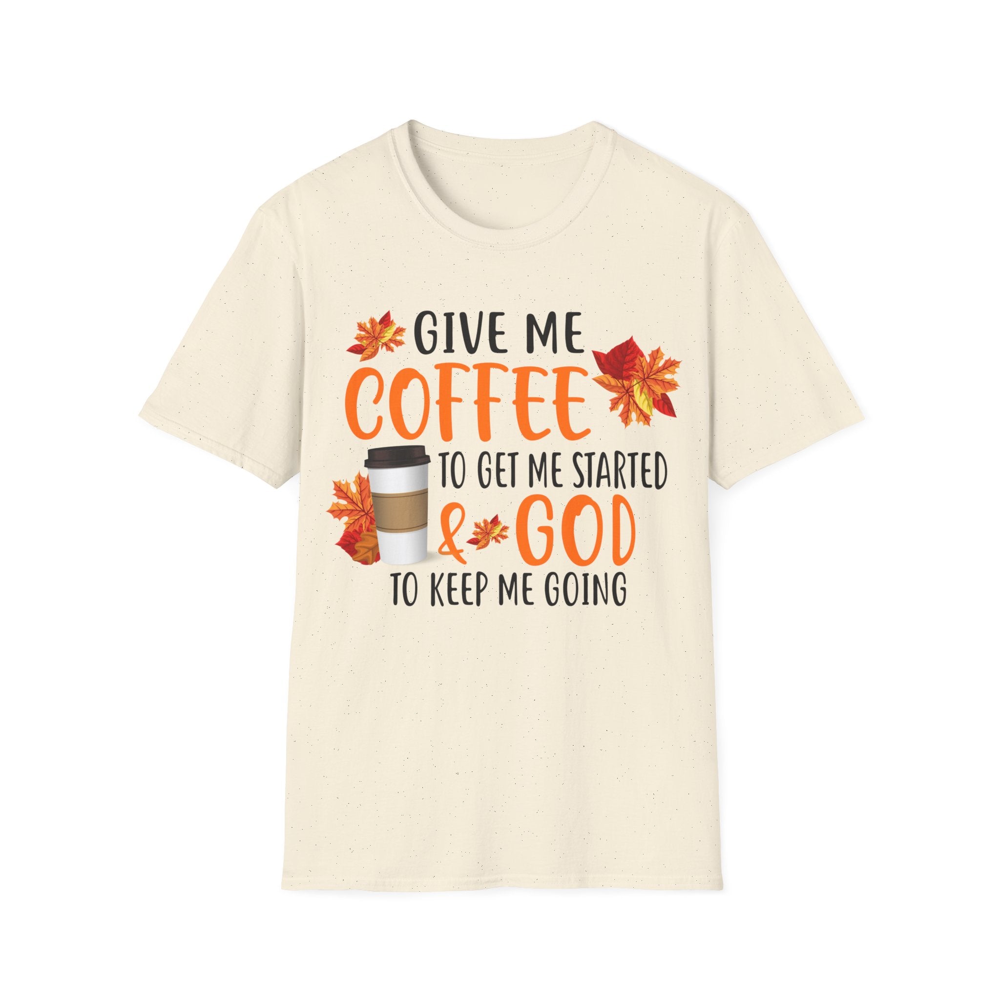 Give Me Coffee to Get Me Started & God to Keep Me Going T-Shirt