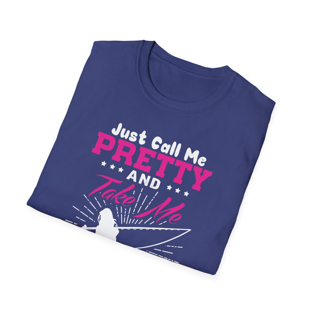 Fishing Unisex T-Shirt - 'just call me pretty and TAKE ME FISHING'