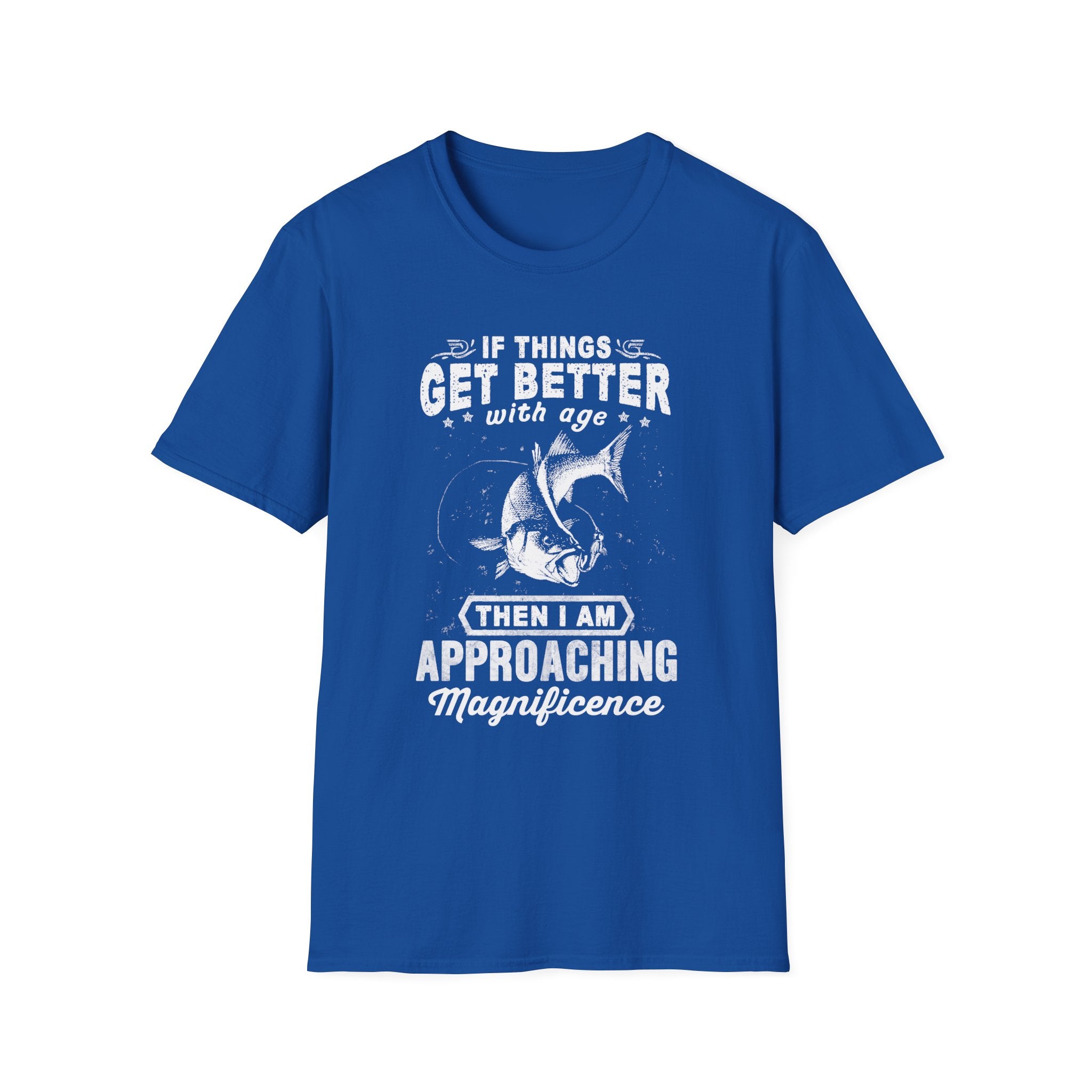 Funny Quote Unisex T-Shirt - "If Things Get Better with Age, Then I Am Approaching Magnificence"