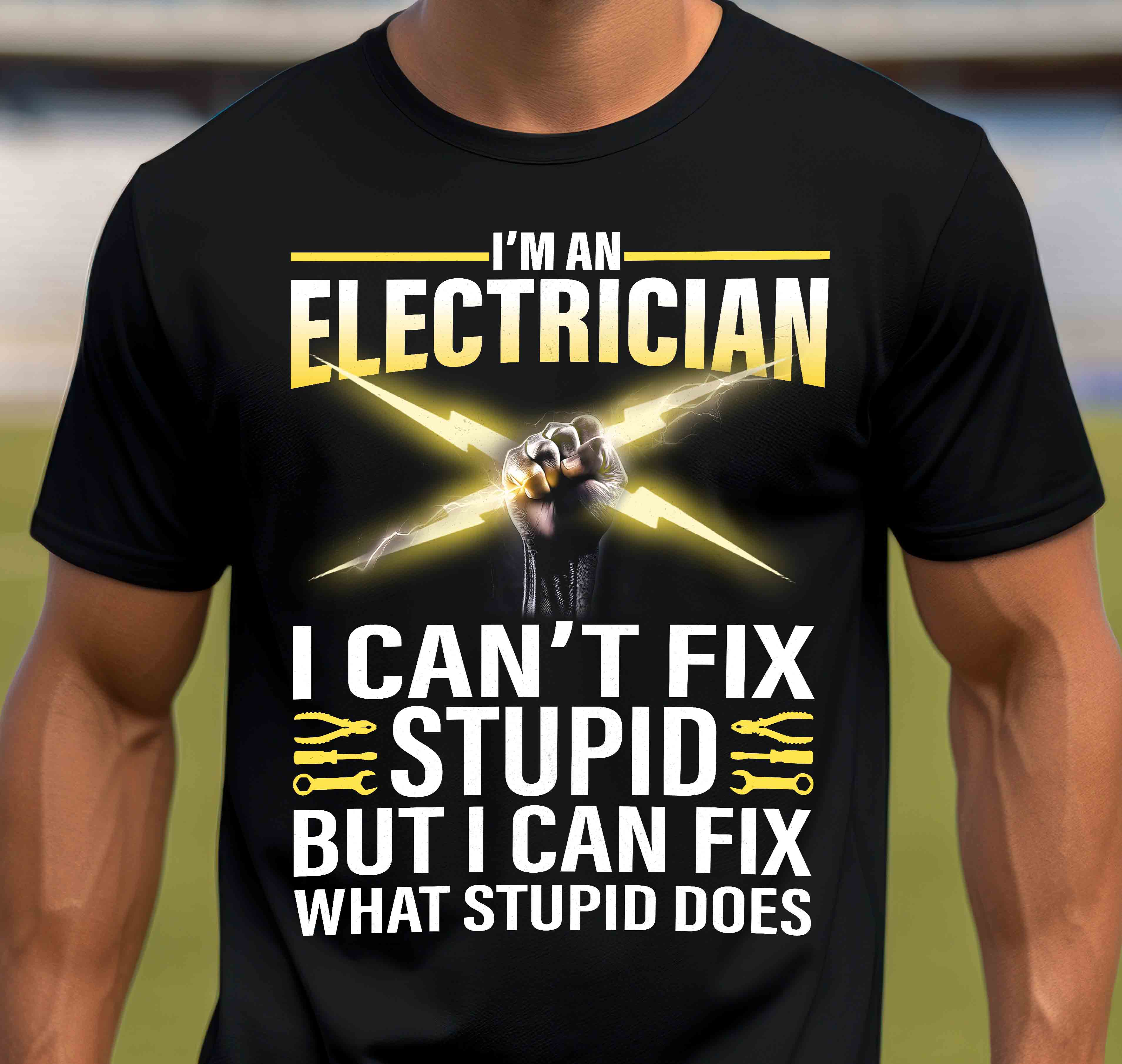 I'm an Electrician – I Can't Fix Stupid, But I Can Fix What Stupid Does Funny T-Shirt