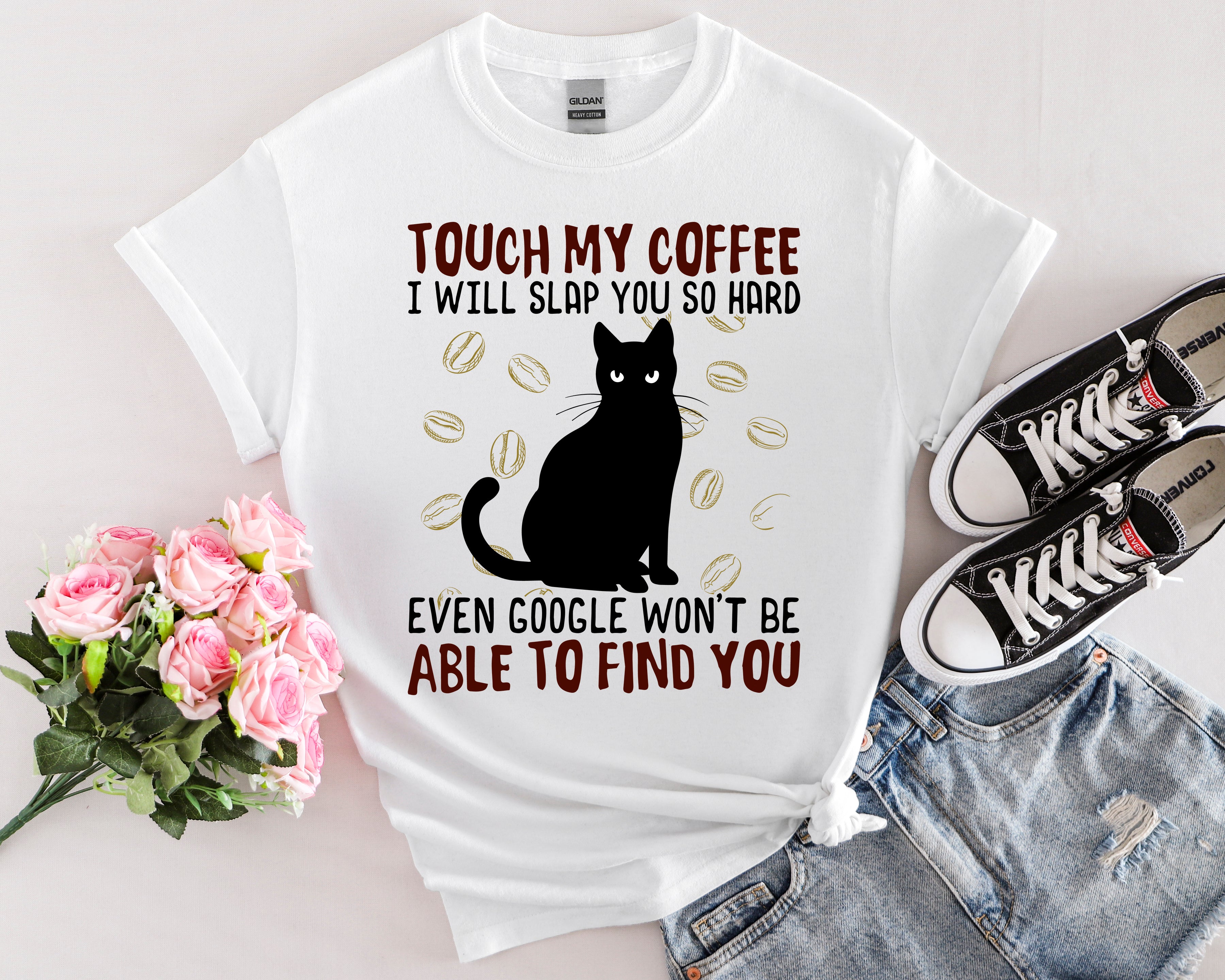 Touch My Coffee & I'll Slap You So Hard, Even Google Won't Be Able to Find You T-Shirt