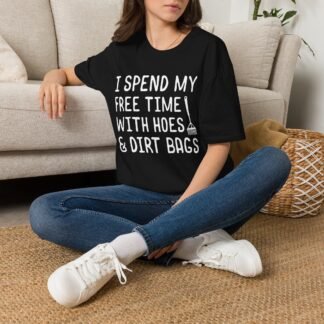Gardening T-Shirt — "I Spend My Free Time With Hoes & Dirt Bags" Funny Garden Tee