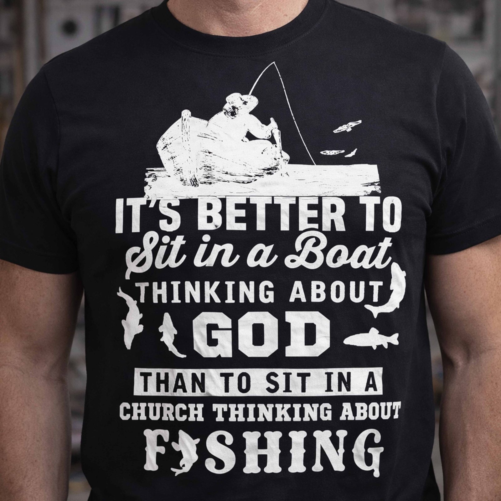 Fishing T-Shirt — "It’s Better to Sit in a Boat Thinking About God" Graphic Tee