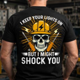 Electrician T-Shirt — "I Keep Your Lights On But I Might Shock You"