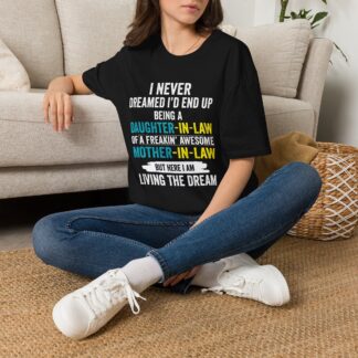 Daughter-In-Law T-Shirt – “I Never Dreamed I’d End Up Being a Daughter-In-Law of a Freakin’ Awesome Mother-In-Law”