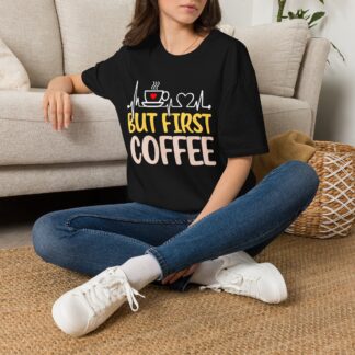 But First Coffee T-Shirt — Funny Coffee Lover Tee